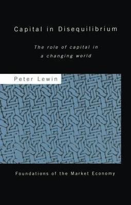 Capital in Disequilibrium: The Role of Capital in a Changing World - Peter Lewin - cover