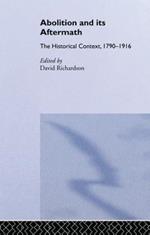 Abolition and Its Aftermath: The Historical Context 1790-1916