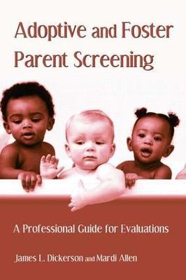 Adoptive and Foster Parent Screening: A Professional Guide for Evaluations - James L. Dickerson,Mardi Allen - cover