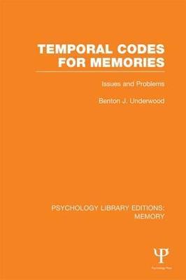Temporal Codes for Memories (PLE: Memory): Issues and Problems - Benton Underwood - cover
