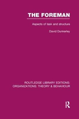 The Foreman (RLE: Organizations): Aspects of Task and Structure - David Dunkerley - cover