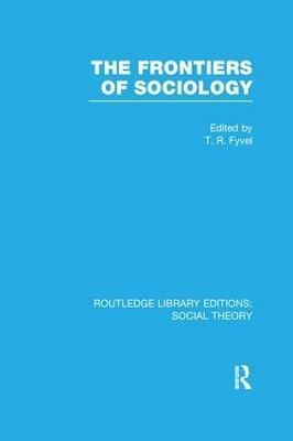 The Frontiers of Sociology (RLE Social Theory) - Tosco Raphael Fyvel - cover