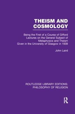 Theism and Cosmology: Being the First Series of a Course of Gifford Lectures on the General Subject of Metaphysics and Theism given in the University of Glasgow in 1939 - John Laird - cover