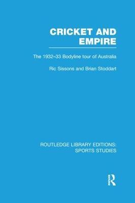 Cricket and Empire (RLE Sports Studies): The 1932-33 Bodyline Tour of Australia - Ric Sissons,Brian Stoddart - cover