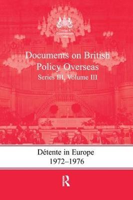 Detente in Europe, 1972-1976: Documents on British Policy Overseas, Series III, Volume III - cover
