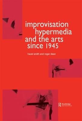 Improvisation Hypermedia and the Arts since 1945 - Roger Dean,Hazel Smith - cover
