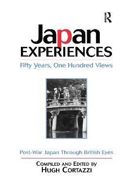 Japan Experiences - Fifty Years, One Hundred Views: Post-War Japan Through British Eyes - Hugh Cortazzi - cover