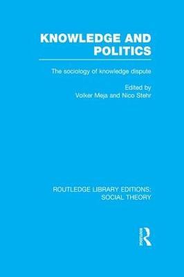 Knowledge and Politics (RLE Social Theory): The Sociology of Knowledge Dispute - cover