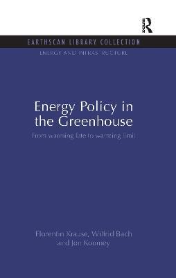 Energy Policy in the Greenhouse: From warming fate to warming limit - Florentin Krause,Wilfrid Bach,Jon Koomey - cover