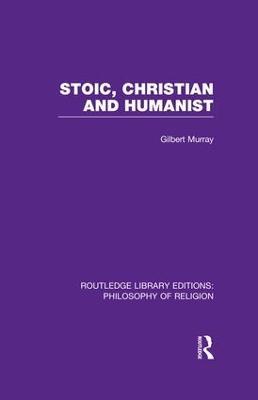 Stoic, Christian and Humanist - Gilbert Murray - cover