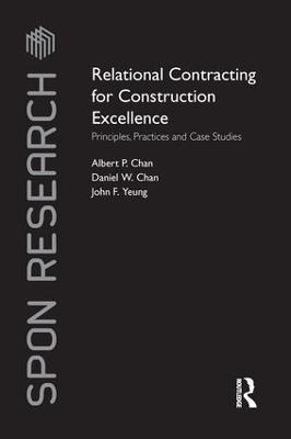 Relational Contracting for Construction Excellence: Principles, Practices and Case Studies - Albert P Chan,Daniel W Chan,John F Yeung - cover