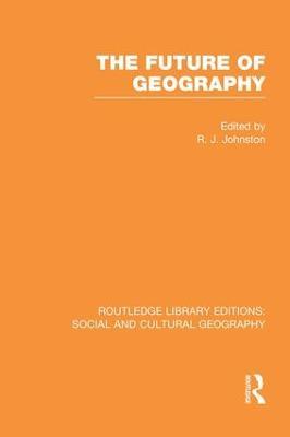 The Future of Geography (RLE Social & Cultural Geography) - cover