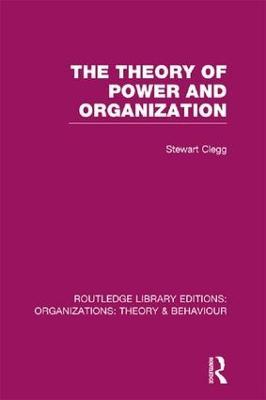 The Theory of Power and Organization (RLE: Organizations) - Stewart Clegg - cover