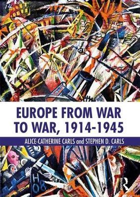 Europe from War to War, 1914-1945 - Alice-Catherine Carls,Stephen D. Carls - cover