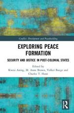 Exploring Peace Formation: Security and Justice in Post-Colonial States