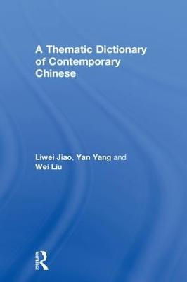 A Thematic Dictionary of Contemporary Chinese - Liwei Jiao,Yan Yang,Wei Liu - cover