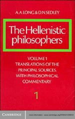 The Hellenistic Philosophers: Volume 1, Translations of the Principal Sources with Philosophical Commentary