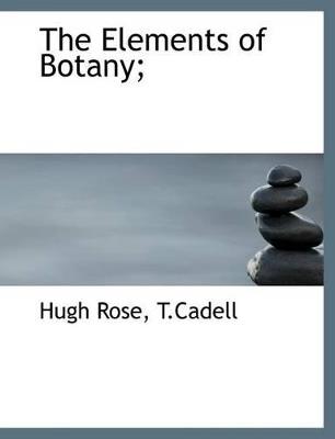 The Elements of Botany; - Hugh Rose - cover