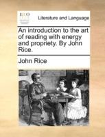 An Introduction to the Art of Reading with Energy and Propriety. by John Rice. - John Rice - cover