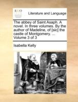 The abbey of Saint Asaph. A novel. In three volumes. By the author of Madeline, of [sic] the castle of Montgomery. ... Volume 3 of 3 - Isabella Kelly - cover
