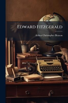 Edward Fitzgerald - Arthur Christopher Benson - cover