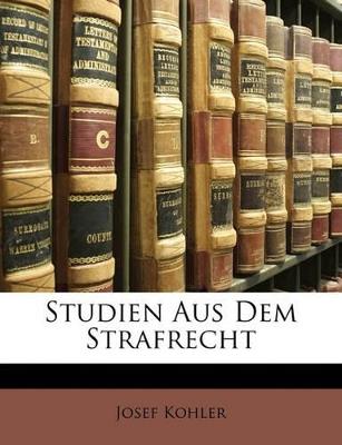 Studien Aus Dem Strafrecht - Josef Kohler - cover