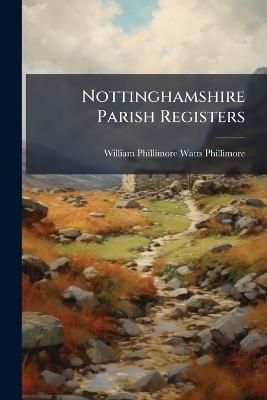 Nottinghamshire Parish Registers: Broxtowe Wapentake: Part II - William Phillimore Watts Phillimore - cover