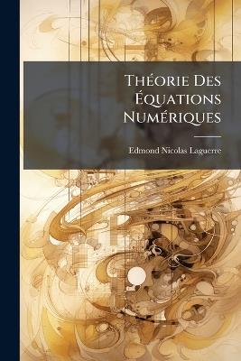 Théorie Des Équations Numériques - Edmond Nicolas Laguerre - cover