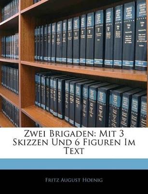Zwei Brigaden: Mit 3 Skizzen Und 6 Figuren Im Text - Fritz August Hoenig - cover