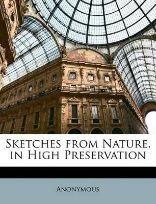 Sketches from Nature, in High Preservation - Anonymous - cover