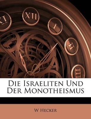 Die Israeliten Und Der Monotheismus - W Hecker - cover