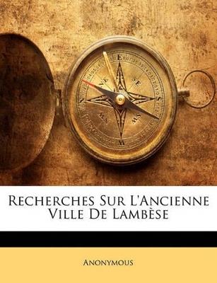 Recherches Sur l'Ancienne Ville de Lambèse - Anonymous - cover