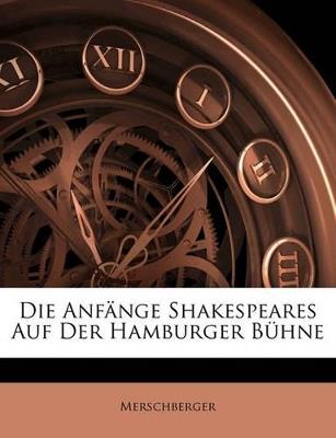 Die Anfange Shakespeares Auf Der Hamburger Buhne - Merschberger - cover