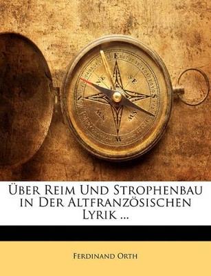 Uber Reim Und Strophenbau in Der Altfranzosischen Lyrik ... - Ferdinand Orth - cover
