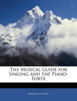 The Musical Guide for Singing and the Piano-Forte - Musical Guide - cover