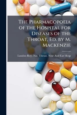 The Pharmacopoeia of the Hospital for Diseases of the Throat, Ed. by M. Mackenzie - cover