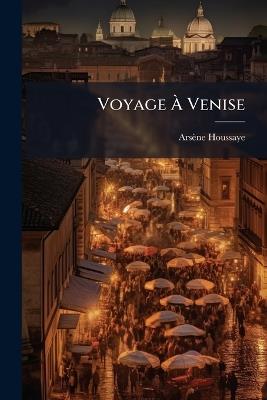 Voyage À Venise - Arsène Houssaye - cover
