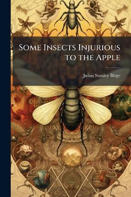 Some Insects Injurious to the Apple - Julius Stanley Birge - cover