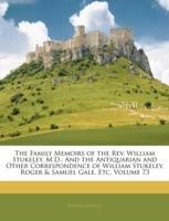 The Family Memoirs of the Rev. William Stukeley, M.D.: And the Antiquarian and Other Correspondence of William Stukeley, Roger & Samuel Gale, Etc, Volume 73 - William Stukeley - cover