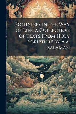 Footsteps in the Way of Life, a Collection of Texts From Holy Scripture by A.a. Salaman - Anonymous - cover