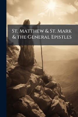 St. Matthew & St. Mark & the General Epistles: Ed., With an Introduction & Notes - Anonymous - cover