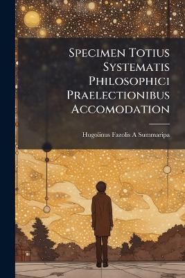 Specimen Totius Systematis Philosophici Praelectionibus Accomodation - Hugolinus Fazolis a Summaripa - cover