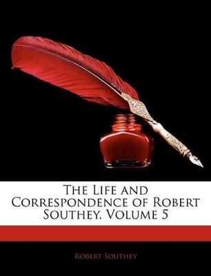 The Life and Correspondence of Robert Southey, Volume 5 - Robert Southey - cover