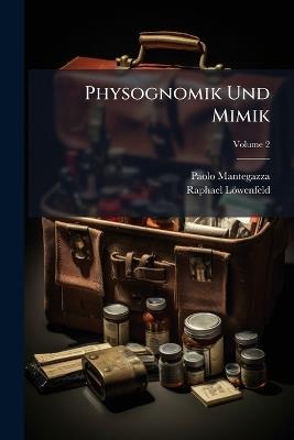 Physognomik Und Mimik; Volume 2 - Paolo Mantegazza,Raphael Löwenfeld - cover