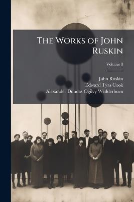 The Works of John Ruskin; Volume 8 - John Ruskin,Edward Tyas Cook,Alexander Dundas Ogilvy Wedderburn - cover