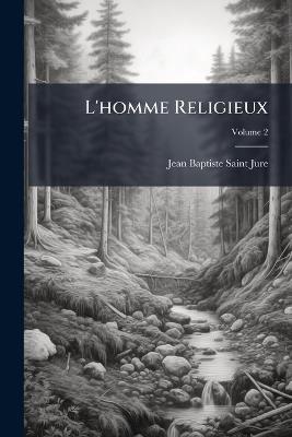 L'homme Religieux; Volume 2 - Jean Baptiste Saint-Jure - cover