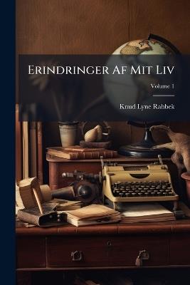 Erindringer AF Mit LIV, Volume 1 - Knud Lyne Rahbek - cover