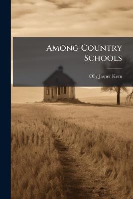 Among Country Schools - Olly Jasper Kern - cover