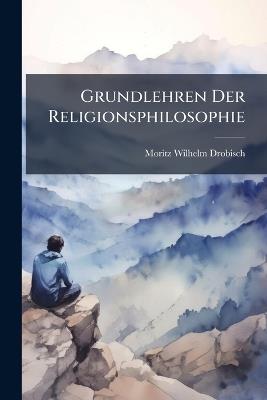 Grundlehren Der Religionsphilosophie - Moritz Wilhelm Drobisch - cover