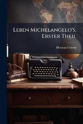 Leben Michelangelo's, Erster Theil - Herman Grimm - cover